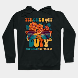 Teacher Off Duty Summer Activated Happy Last Day of School Hoodie